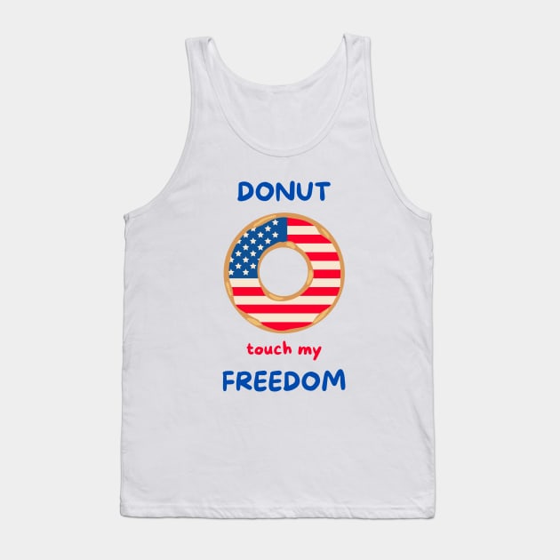 Donut touch my freedom 4th of July American independence day donut lover Tank Top by Ashden